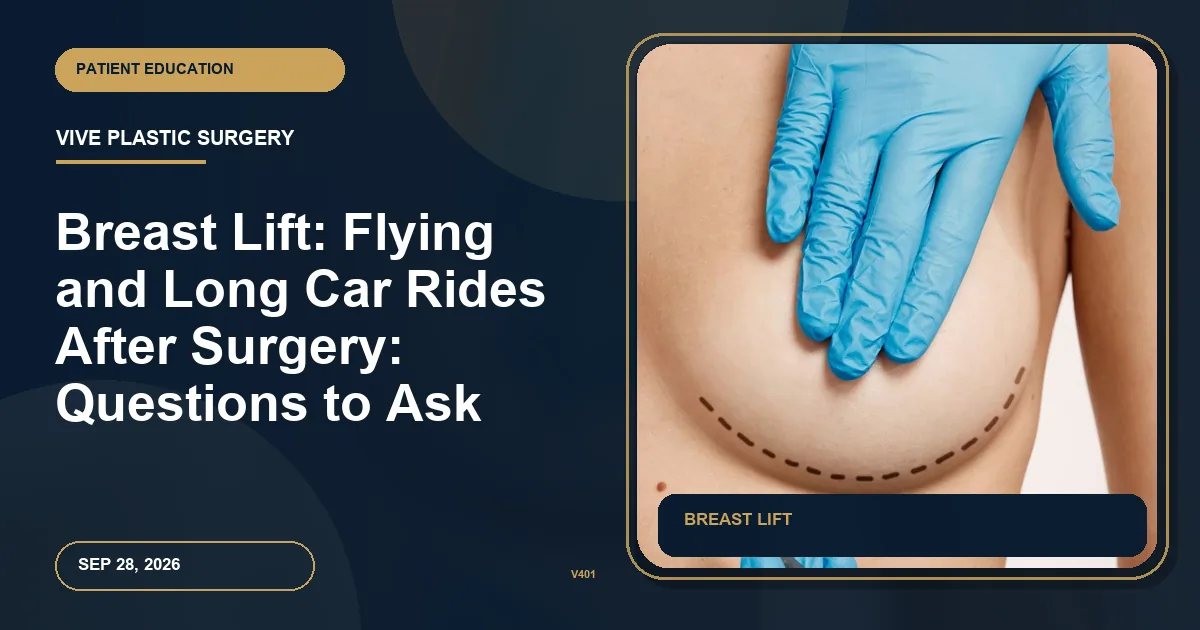 Breast Lift: Flying and Long Car Rides After Surgery: Questions to Ask